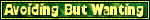 AvoidingButWanting.gif